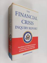 The financial crisis inquiry report : final report of the National Commission on the Causes of the Financial and Economic Crisis in the United States