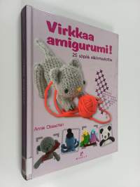 Virkkaa amigurumi! : 25 söpöä eläinmaskottia