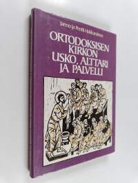Ortodoksisen kirkon usko, alttari ja palvelu