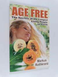 Age free : The secrets of the longest living people on earth