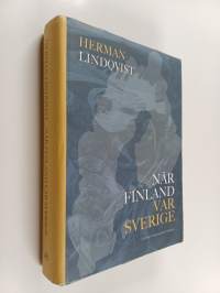 När Finland var Sverige : historien om de 700 åren innan riket sprängdes
