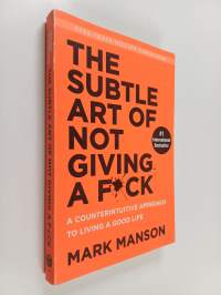 The subtle art of not giving a fu*k : a counterintuitive approach to living a good life