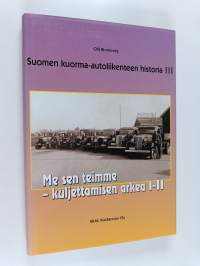 Suomen kuorma-autoliikenteen historia 3 : Me sen teimme - kuljettamisen arkea I-II