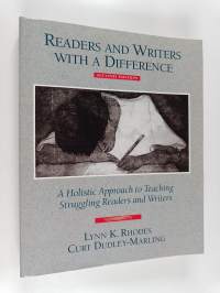 Readers and Writers with a Difference - A Holistic Approach to Teaching Struggling Readers and Writers
