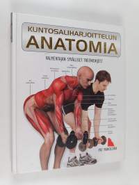 Kuntosaliharjoittelun anatomia : valmentajan syvälliset treeniohjeet