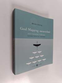 Goal Mapping -menetelmä : käytännön työkirja : kuinka toteutat unelmasi