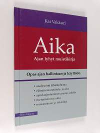 Aika : ajan lyhyt muistikirja : opas ajan hallintaan ja käyttöön