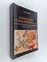 Kansallista luokkapolitiikkaa : sosiaalidemokraatit ja Suomen autonomian puolustus 1905-1917