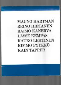 Mauno Hartman Reino Hietanen Raimo Kanerva Lasse Kempas Kauko Lehtinen Kimmo Pyykkö Kain Tapper / Rauman Taidemuseo 1984