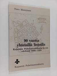 90 vuotta yhteisillä linjoilla : Kajaanin puhelinosuuskunta ja sen edeltäjät 1898-1988