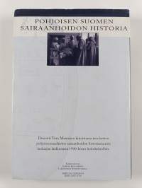 Pohjoisen Suomen sairaanhoidon historia (signeerattu, tekijän omiste)