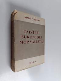 Taistelu sukupuolimoraalista : Avioliitto- ja seksuaalikysymyksiä suomalaisen hengenelämän ja yhteiskunnan murrokessa sääty-yhteiskunnan ajoilta 1910-luvulle