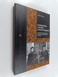 Sopimaton lasten kasvattajaksi! : opettajiin kohdistuneet poliittiset puhdistuspyrkimykset Suomessa 1944-1948