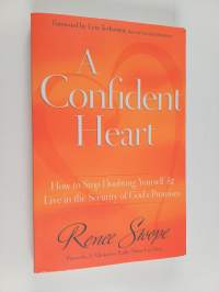 A Confident Heart - How to Stop Doubting Yourself &amp; Live in the Security of God's Promises