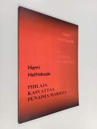 Ei puhuta elämästä ; Pihlaja kasvattaa punaisia marjoja (signeerattu, tekijän omiste)