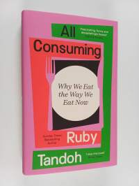 All Consuming - Why We Eat the Way We Eat Now