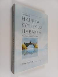 Haukka, kyyhky ja harakka : sanottua ja tehtyä 1970-2003 (signeerattu, tekijän omiste)