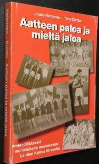 Aatteen paloa ja mieltä jaloa : protestiliikkeestä monialaiseksi suurseuraksi : Lahden Kaleva 80 vuotta