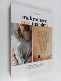 Makrameen uusi maailma : Seinävaatteita, asusteita ja paljon muuta - näin viet solmeilun taitosi uudelle tasolle