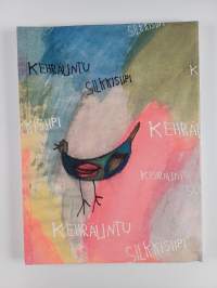 Kehrälintu silkkisiipi : runolaulukirja