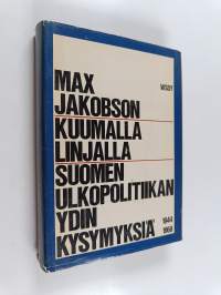 Kuumalla linjalla : Suomen ulkopolitiikan ydinkysymyksiä 1944-1968