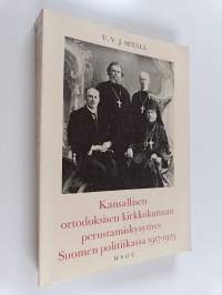 Kansallisen ortodoksisen kirkkokunnan perustamiskysymys Suomen politiikassa 1917-1925 : with an english summary
