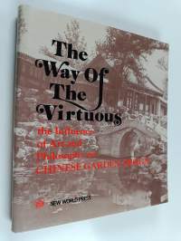 The way of the virtuous : the influence of art and philosophy on chinese garden design