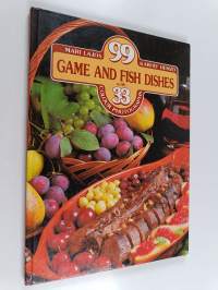 99 Game and Fish Dishes - With 33 Colour Photographs