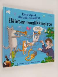 Eläinten musiikkiopisto : kirja täynnä klassista musiikkia!
