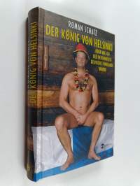 Der König von Helsinki : oder wie ich der berühmteste Deutsche Finnlands wurde