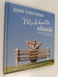 Mielekästä elämää : ajatuksia hyvinvoinnista ja elämän tarkoituksesta