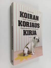 Koirankorjauskirja : Pertti Vilanderin ohjeet ongelmakoiran koulutukseen