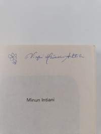 Minun Intiani : matkoja värin, tuoksujen ja vastakohtien maassa (signeerattu)