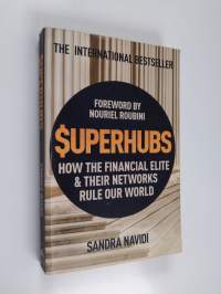 Superhubs : how the financial elite and their networks rule our world - How the financial elite and their networks rule our world - How the financial elite &amp; thei...
