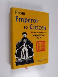 From emperor to citizen : the autobiography of Aisin-Gioro Pu Yi