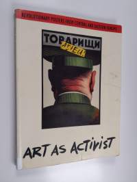 Art as activist : revolutionary posters from Central and Eastern Europe