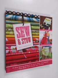 Sew &amp; Stow - 31 Fun Sewing Projects to Carry, Hold, and Organize Your Stuff, Your Home, and Yourself!