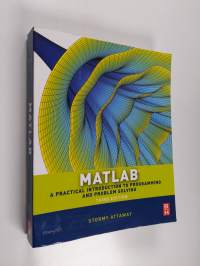 Matlab : a practical introduction to programming and problem solving