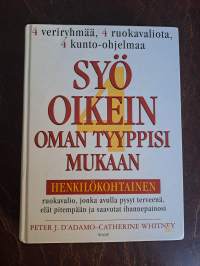 Syö oikein oman tyyppisi mukaan : henkilökohtainen ruokavalio, jonka avulla pysyt terveenä, elät pitempään ja saavutat ihannepainosi