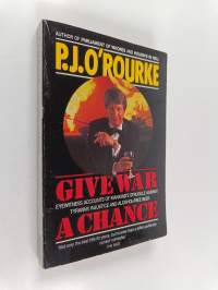 Give War a Chance - Eyewitness Accounts of Mankind's Struggle Against Tyranny, Injustice and Alcohol-free Beer