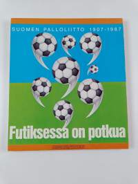 Tänään, huomenna, eilinen : Suomen Palloliitto 1907-1987