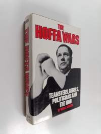 The Hoffa Wars - Teamsters, Rebels, Politicians, and the Mob