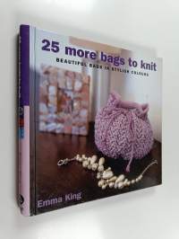 25 More Bags to Knit - Beautiful Bags in Stylish Colours