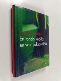 En tahdo kuolla, en vain jaksa elää