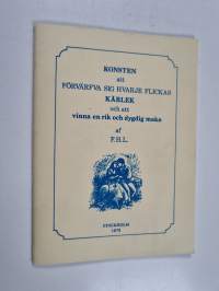 Konsten icke allenast att förvärfva sig hvarje flickas kärlek, utan äfven att vinna en rik och dygdig maka