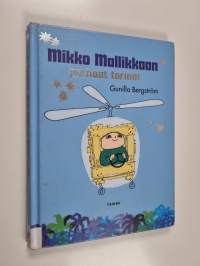 Mikko Mallikkaan parhaat tarinat : Mikko Mallikas on oikukas ; Mikko Mallikas rakentaa helikopterin ; Mikko Mallikas panee töpinäksi