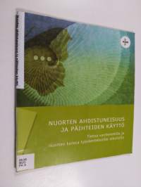 Nuorten ahdistuneisuus ja päihteiden käyttö : tietoa vanhemmille ja nuorten kanssa työskenteleville aikuisille