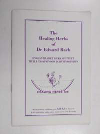The Healing Herbs of Dr Edward Bach : Englantilaiset kukkauutteet tiellä tasapainoon ja hyvinvointiin