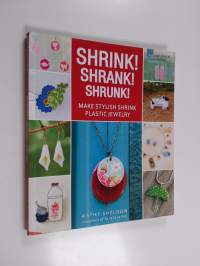Shrink! Shrank! Shrunk! : make stylish shrink plastic jewelry - Make stylish shrink plastic jewelry