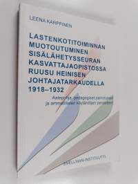 Lastenkotitoiminnan muotoutuminen sisälähetysseuran kasvattajaopistossa Ruusu Heinisen johtajatarkaudella 1918-1932 - Aatepohja, pedagogiset painotukset ja ammati...